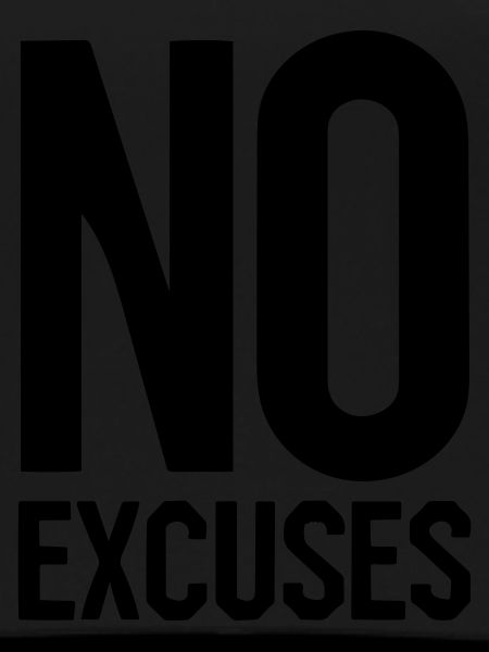 No excuses