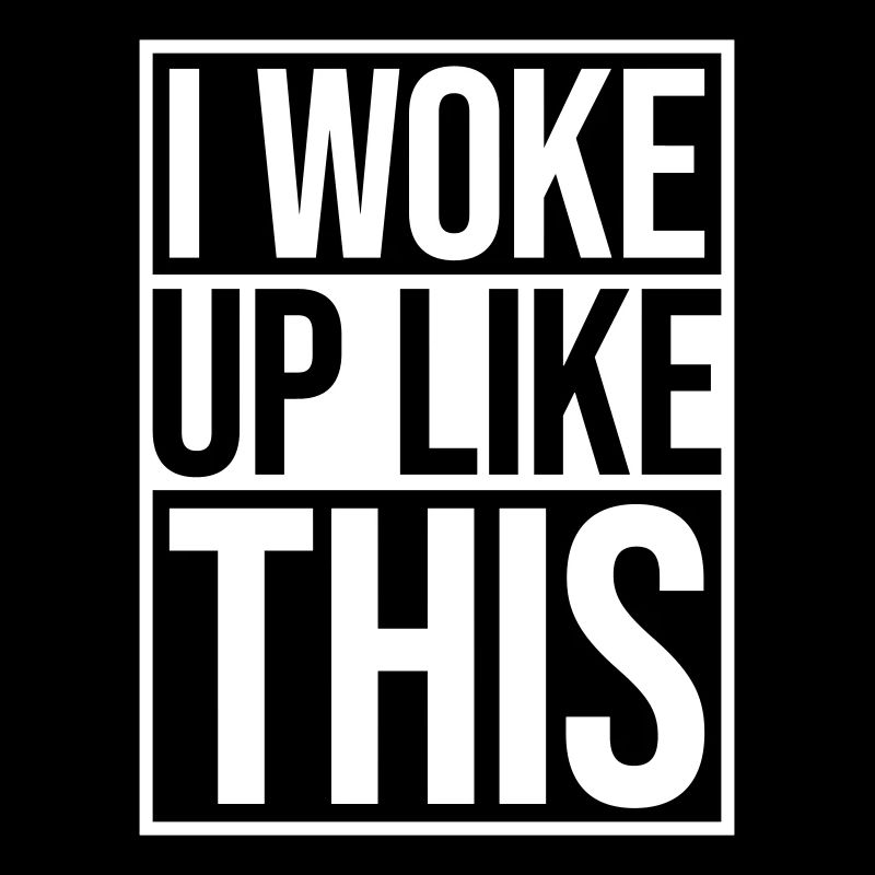 woke up like this