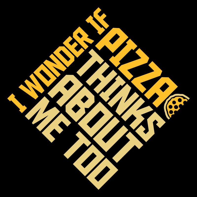 pizza thinks about me