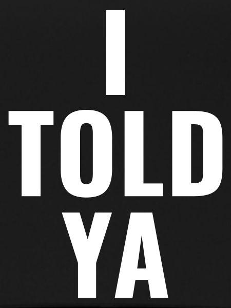 I told ya