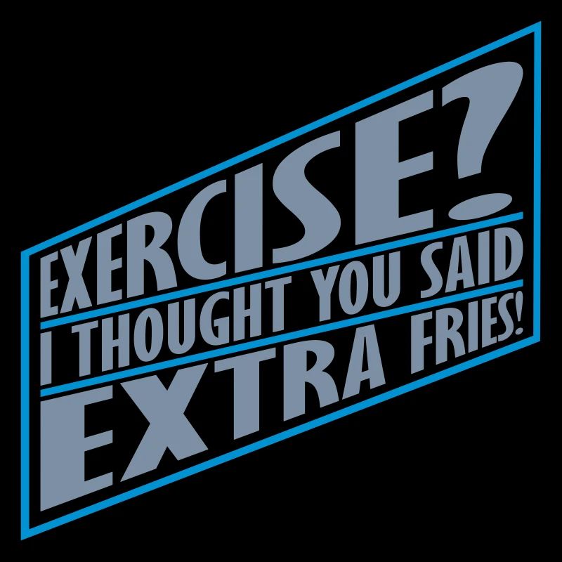 Exercise Extra Fries Quote