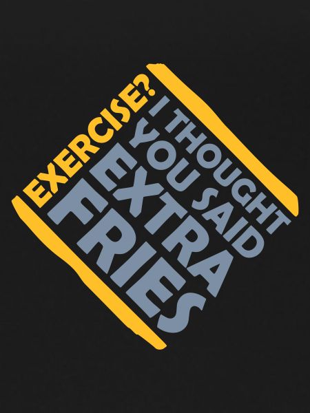 Exercise Extra Fries Quote
