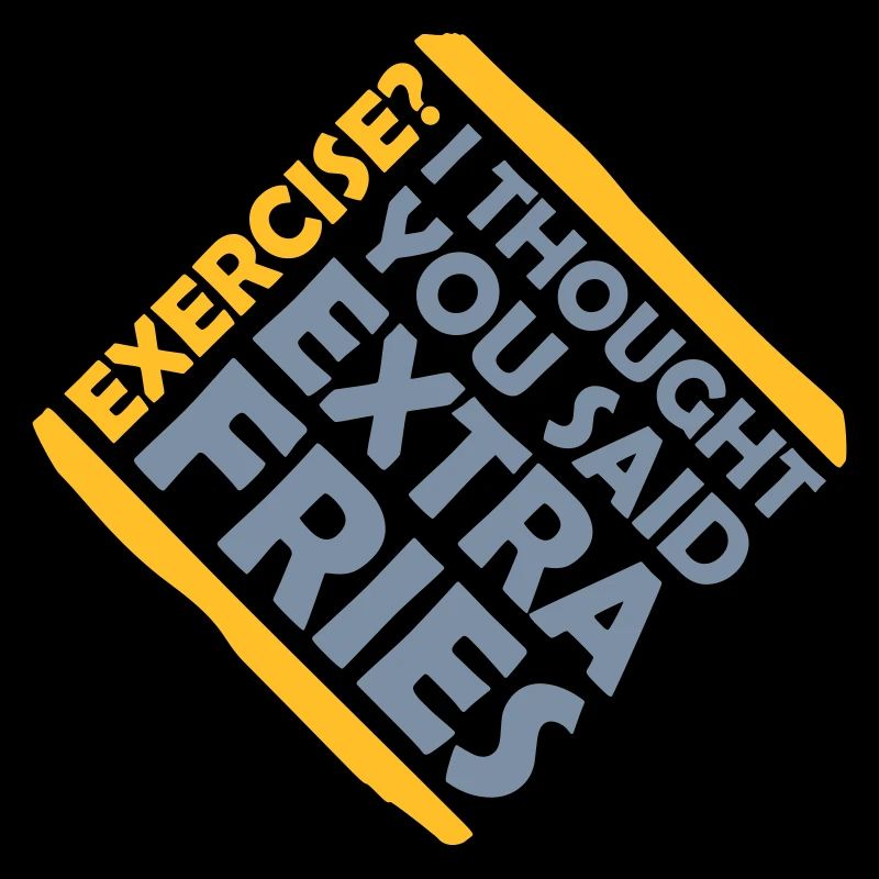 Exercise Extra Fries Zitat