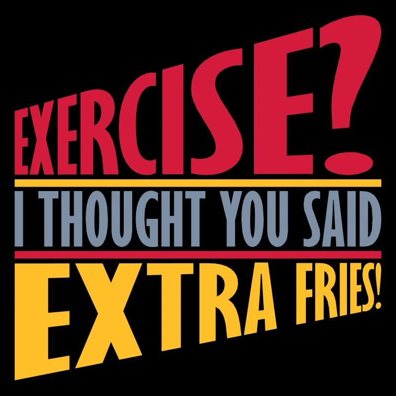 Exercise Extra Fries Zitat