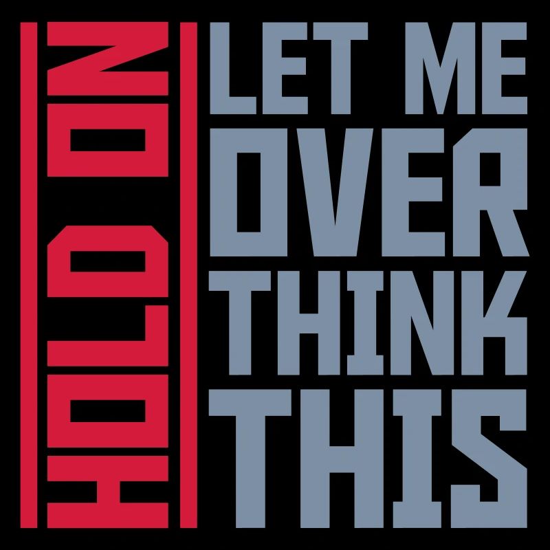 Let me overthink this