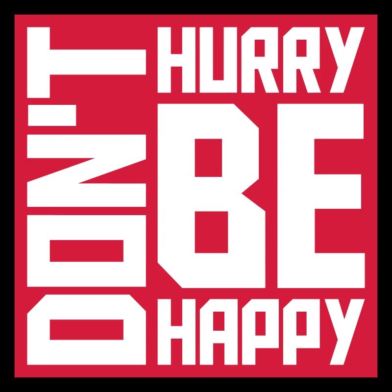 dont hurry be happy