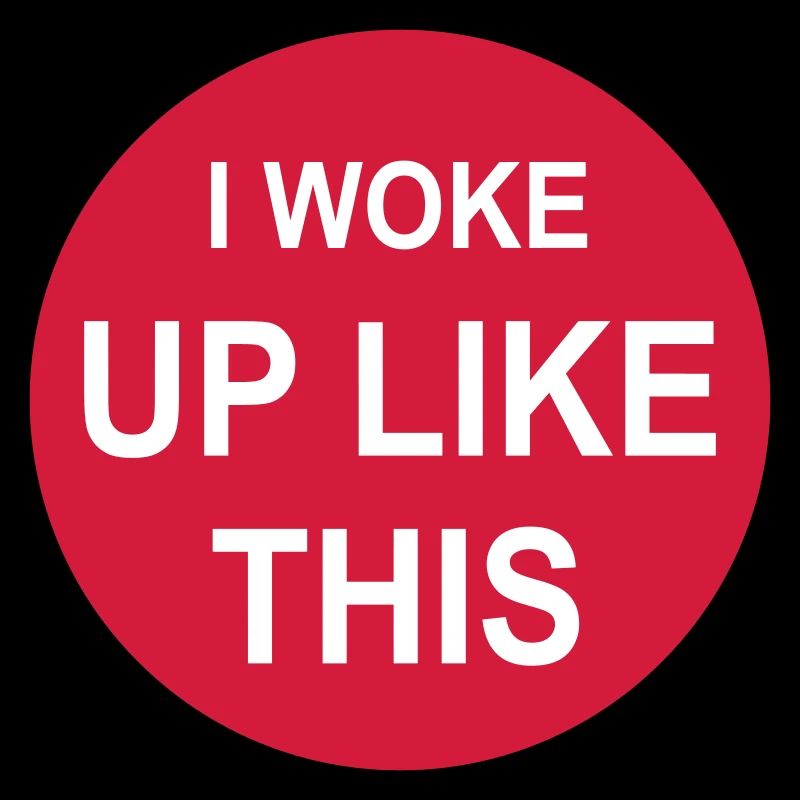 woke up like this