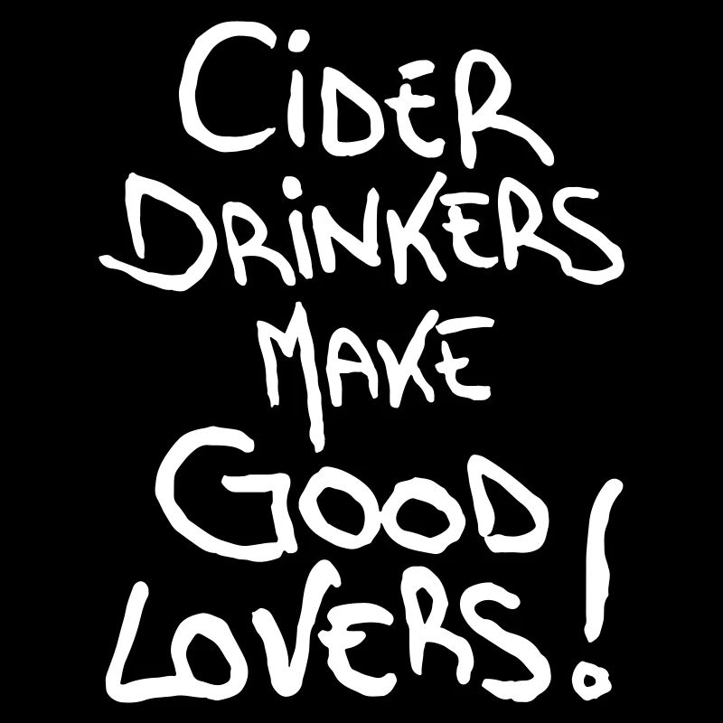 Cider Drinkers make good Lovers Cider Fruit Wine