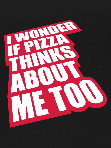 pizza thinks about me