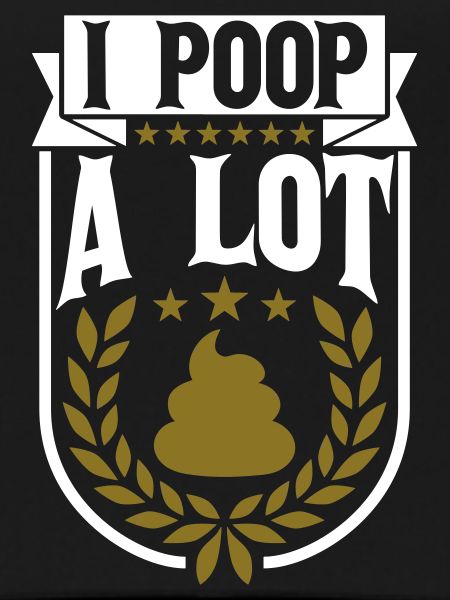 I poop a lot
