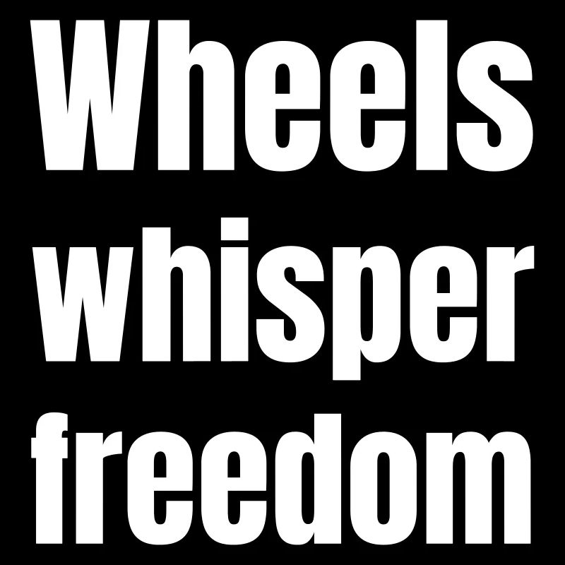 Wheels whisper freedom
