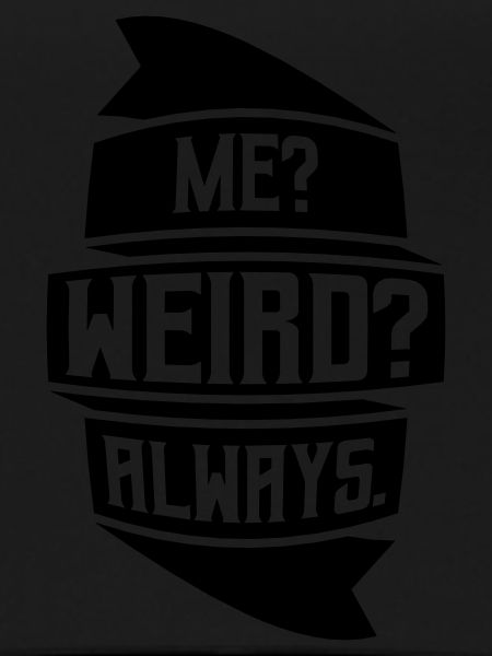 Me Weird Always