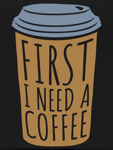 Fist I need Coffee