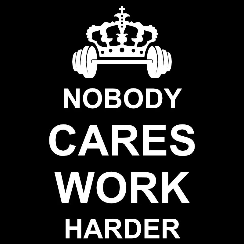 nobody cares work harder