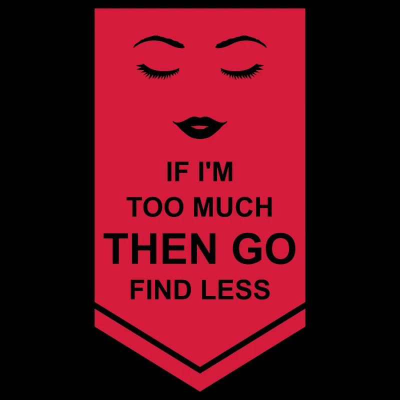 if im too much