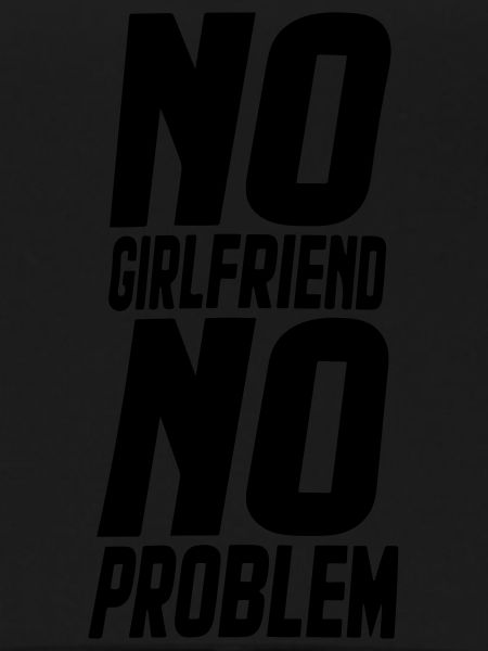 no girlfriend no problem