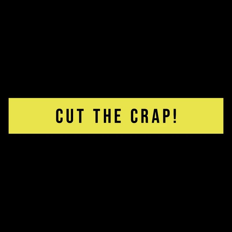 Cut The Crap Saying Gift