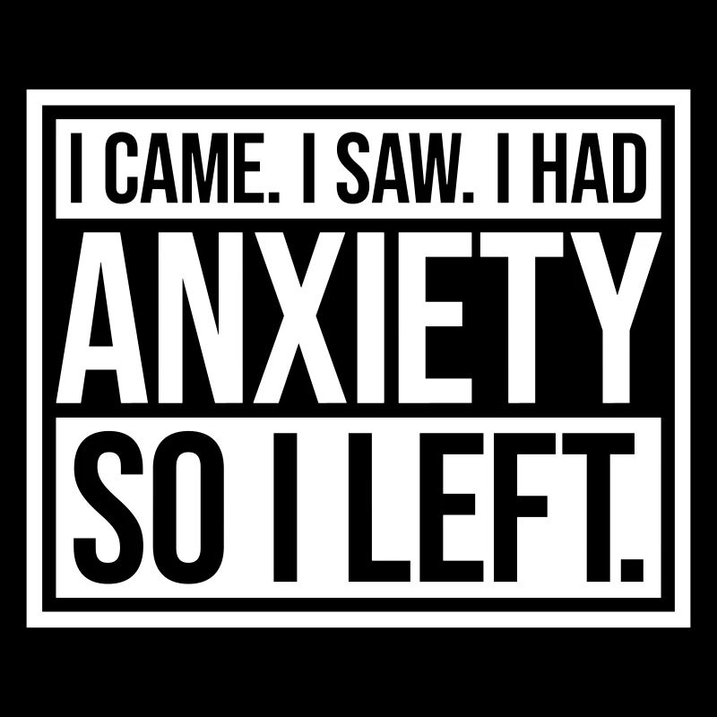 I had anxiety Spruch