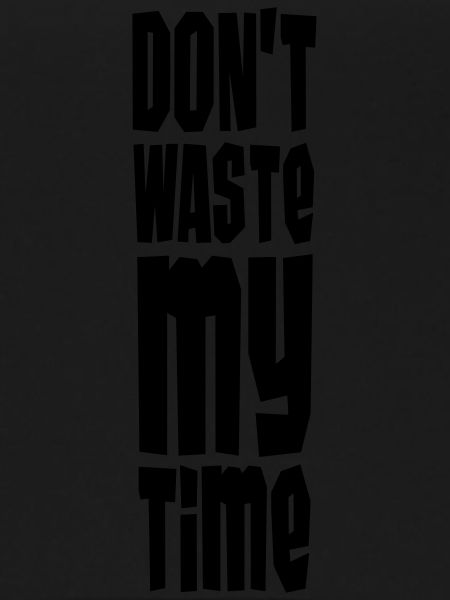 Don't Waste My Time
