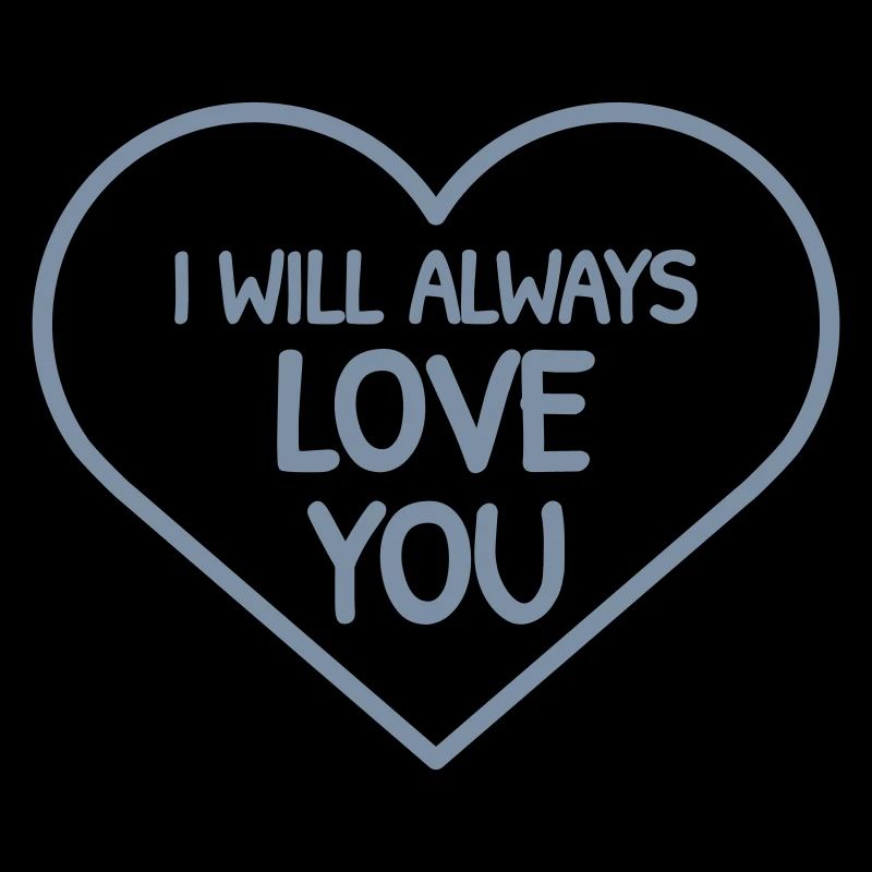 I will always love