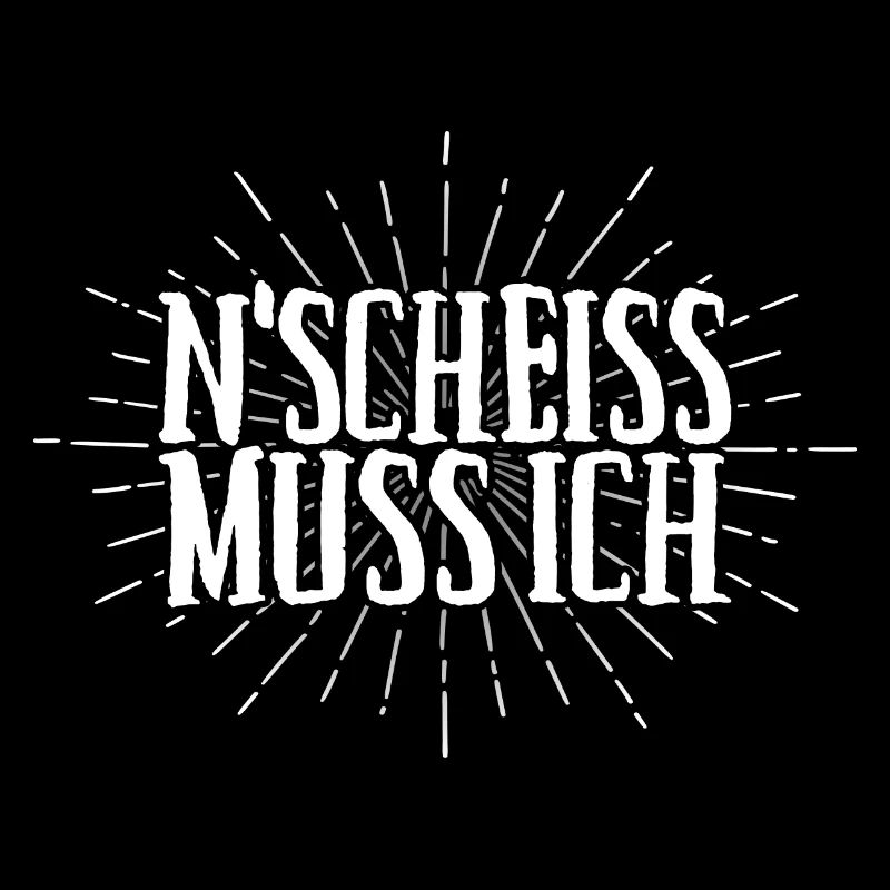 N Scheiss muss ich