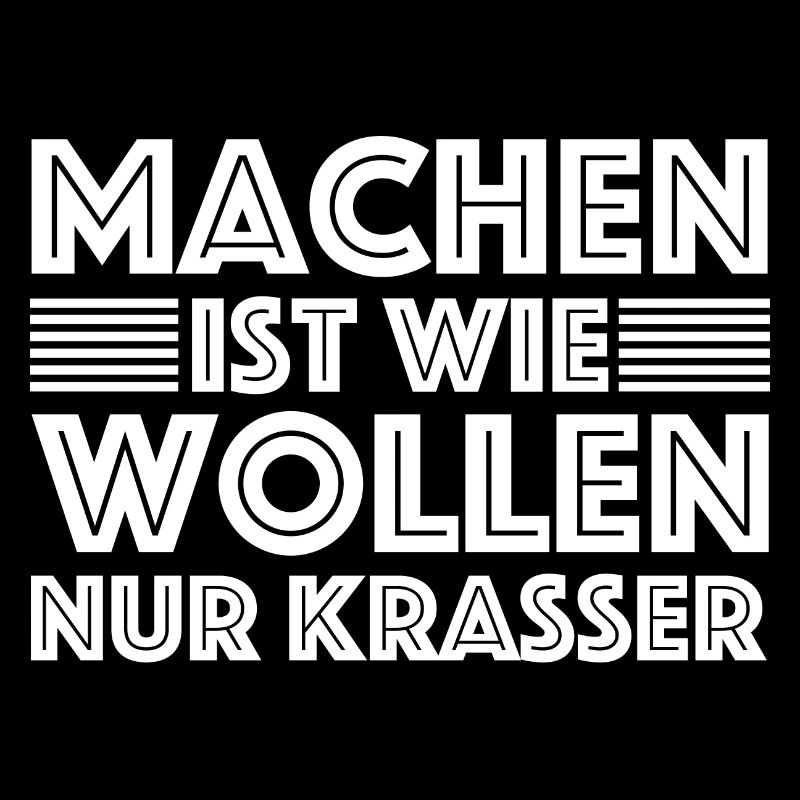Machen ist wie wollen nur krasser | Sarkasmus