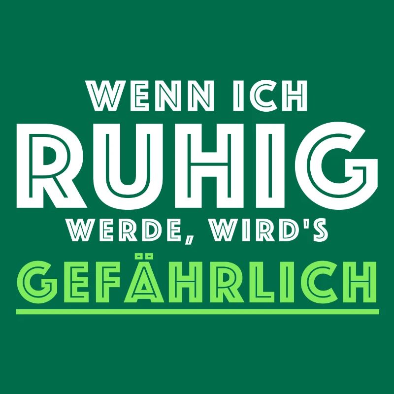 Wenn ich ruhig werde wird es gefährlich | Sprüche