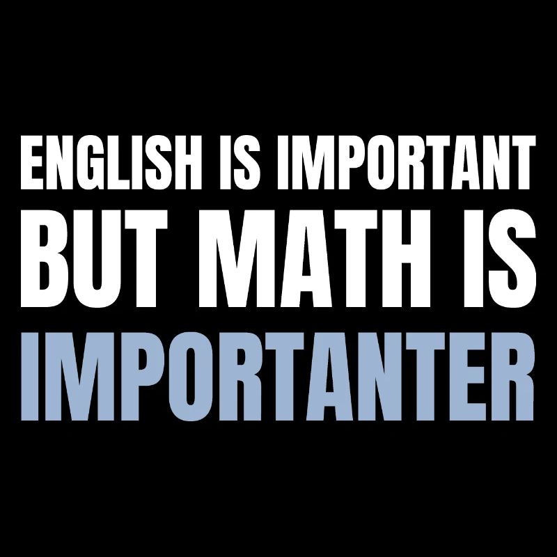 English is important but math is importanter