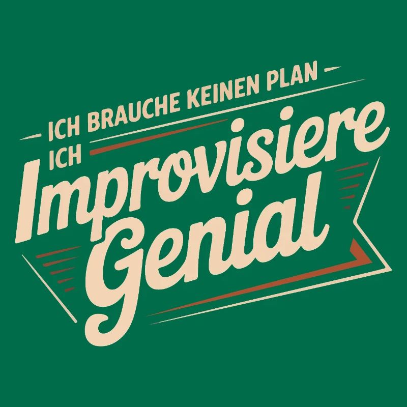 I don't need a plan – I improvise brilliantly