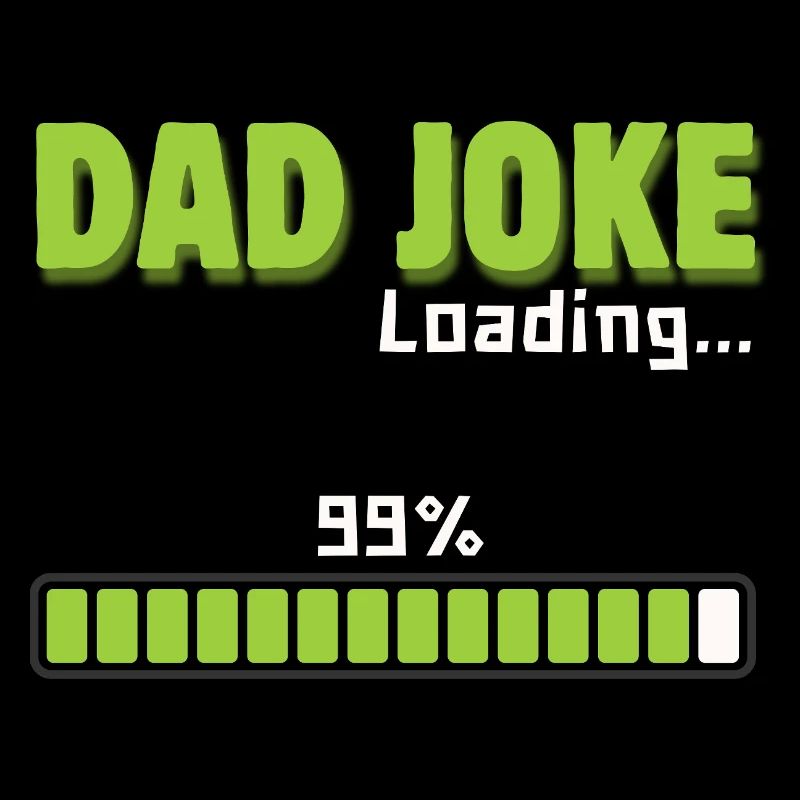Dad Joke Loading 99% – Funny Gift for Dad