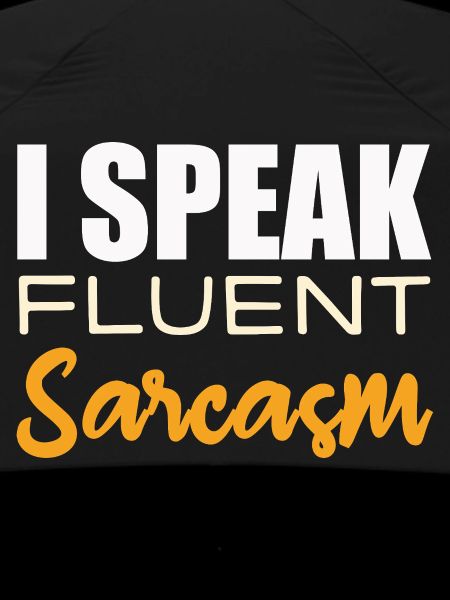 I Speak fluent Sarcasm