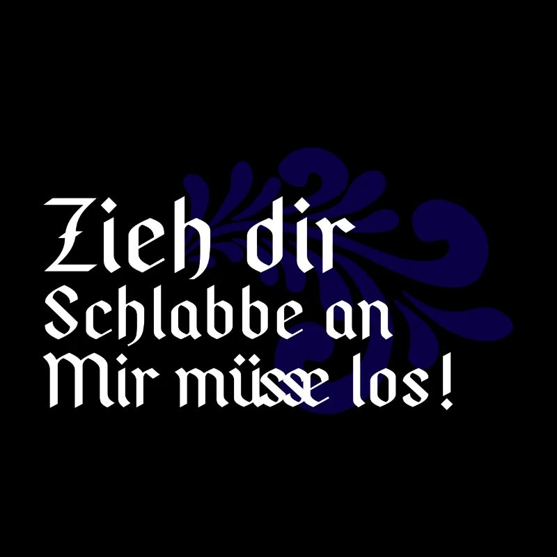 Zieh dir Schlabbe an Mir müsse los - Hessisch