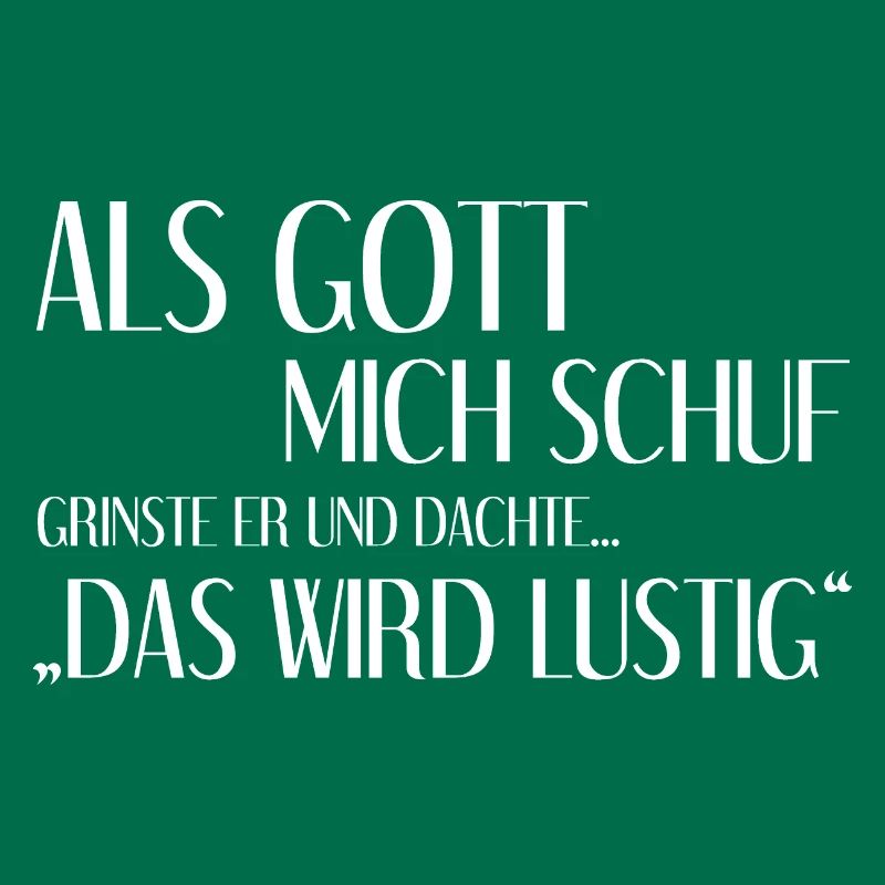 Als Gott Mich Schuf Grinste Er Und Dachte Das Wird