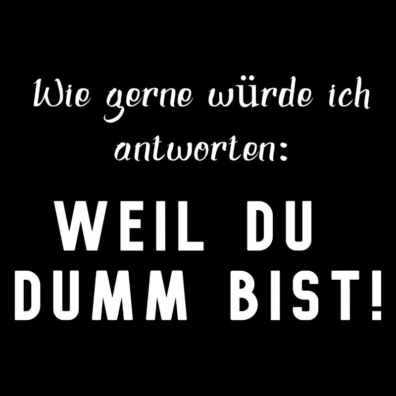 BECAUSE YOU'RE STUPID, funny saying