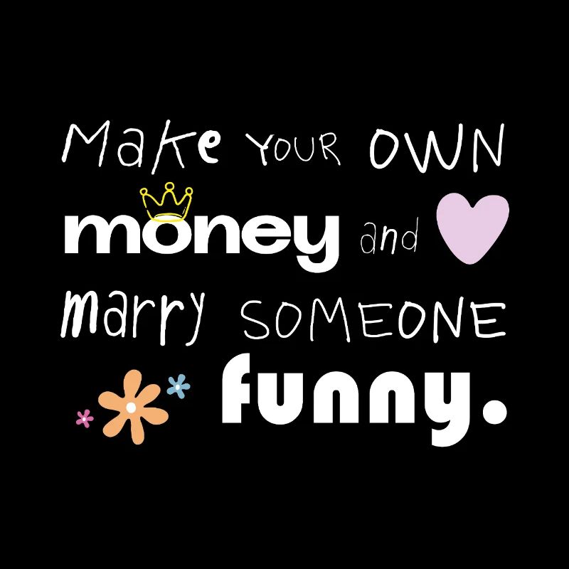 Make Your Own Money – Marry Someone Funny