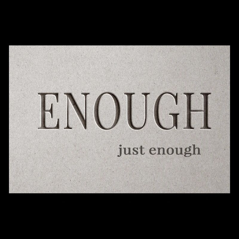 Enough – just enough