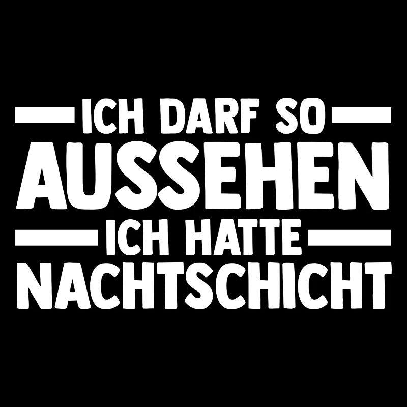 Ich Darf So Aussehen Ich Hatte Nachtschicht