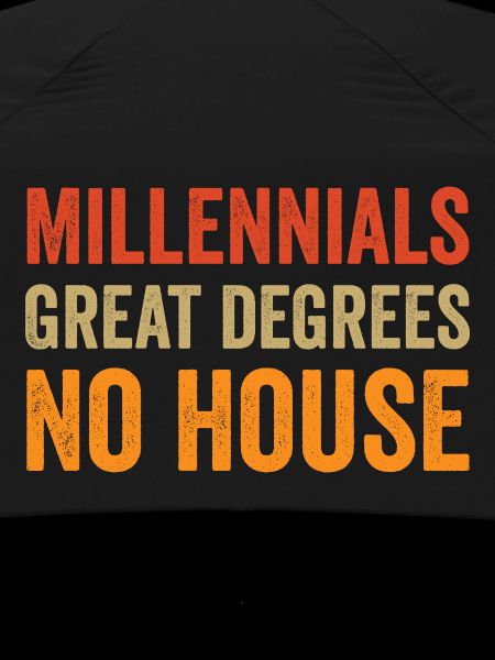 Millennials: Great degrees. No house.