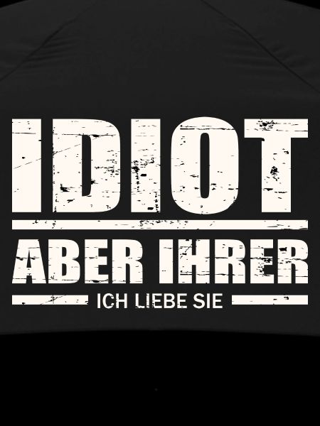 Idiot, aber ihrer !