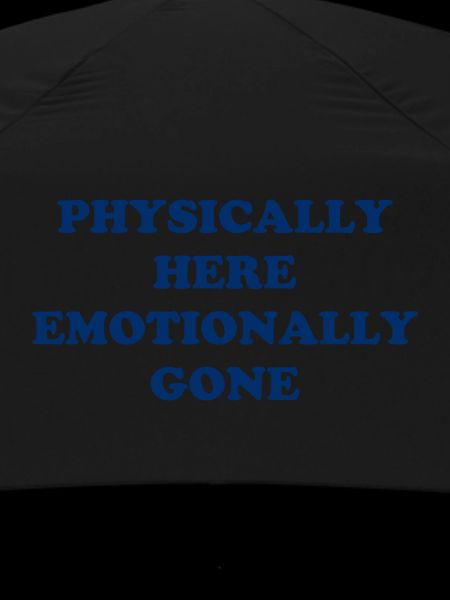 Physically Here - Emotionally Gone