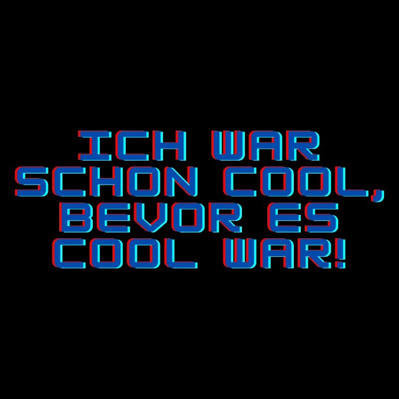 Ich war schon cool, bevor es cool war!