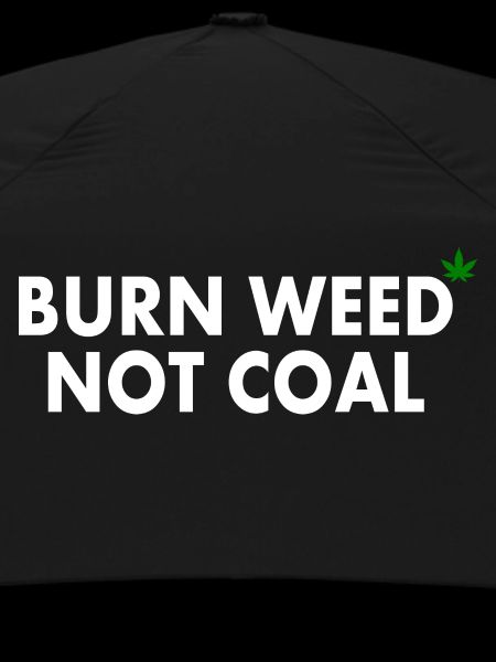 Burn weed not coal