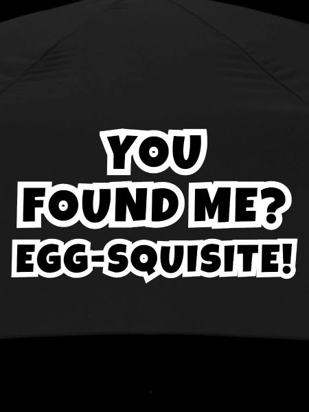 You Found Me? Egg-squisite!
