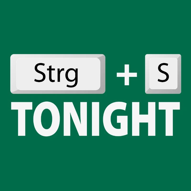 Save (Ctrl + S) tonight