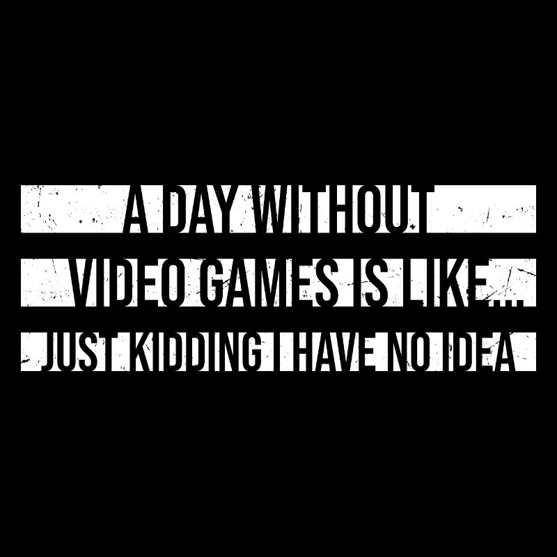 Une journée sans jeux vidéo, c’est comme... Plaisanterie