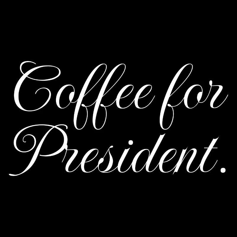 Coffee for President, funny coffee slogan