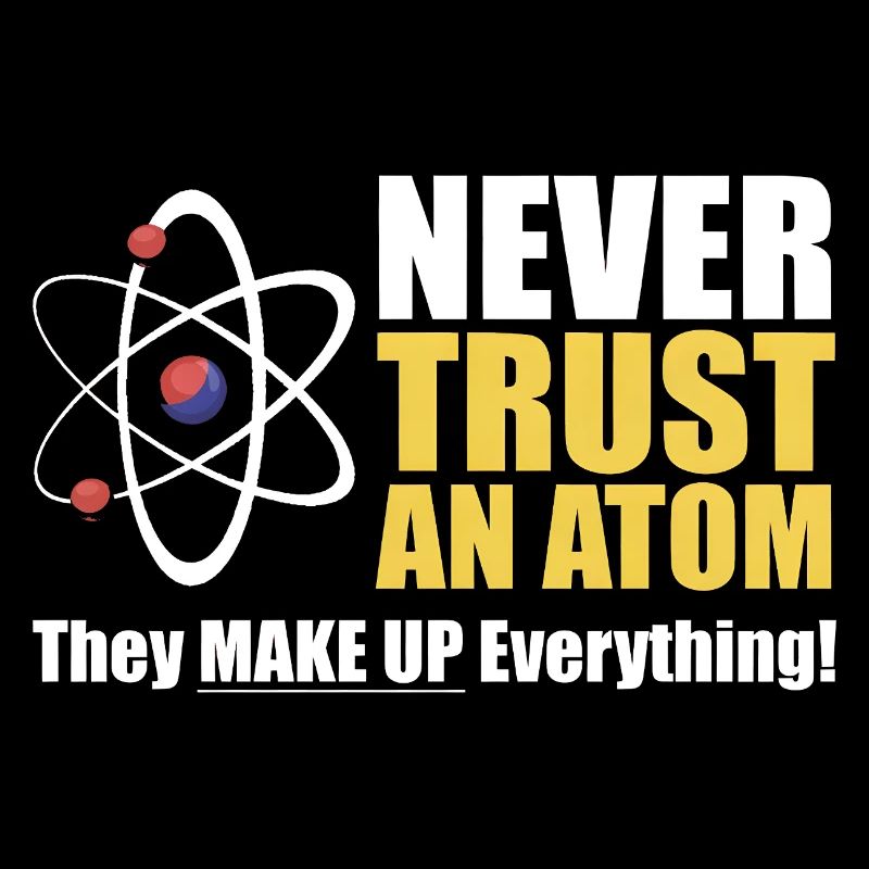 Vertraue niemals einem Atom
