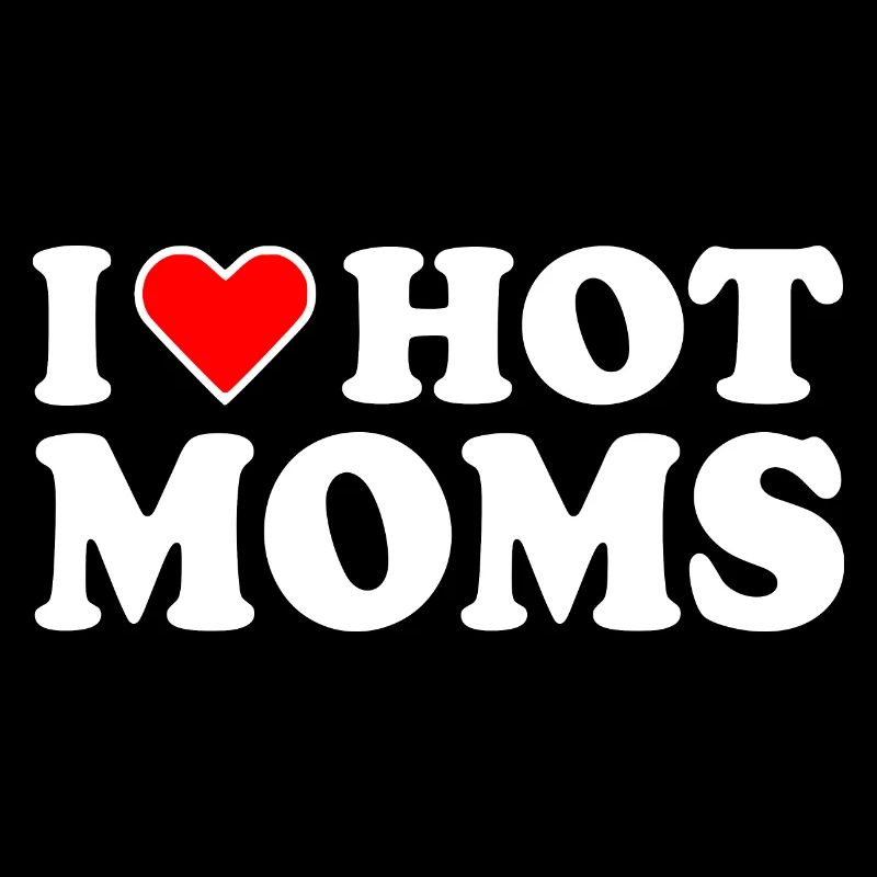 I love hot moms