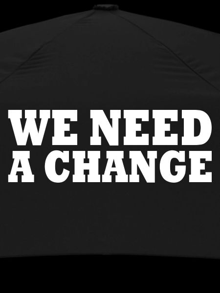 We need a change