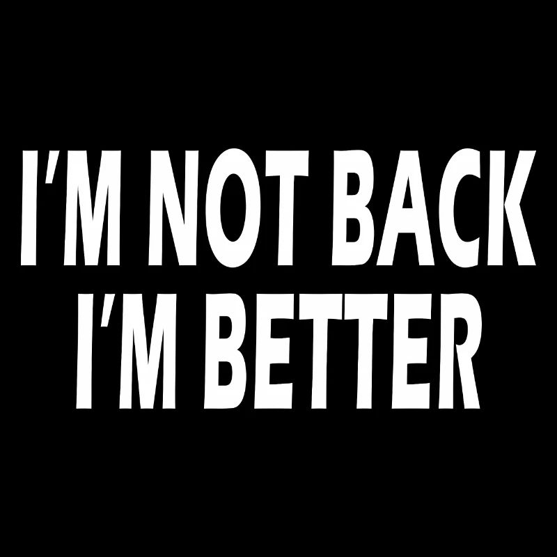 I'm not back I'm better motivational quote